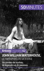John William Waterhouse, le préraphaélite moderne Un univers de mythes, de légendes et de passions