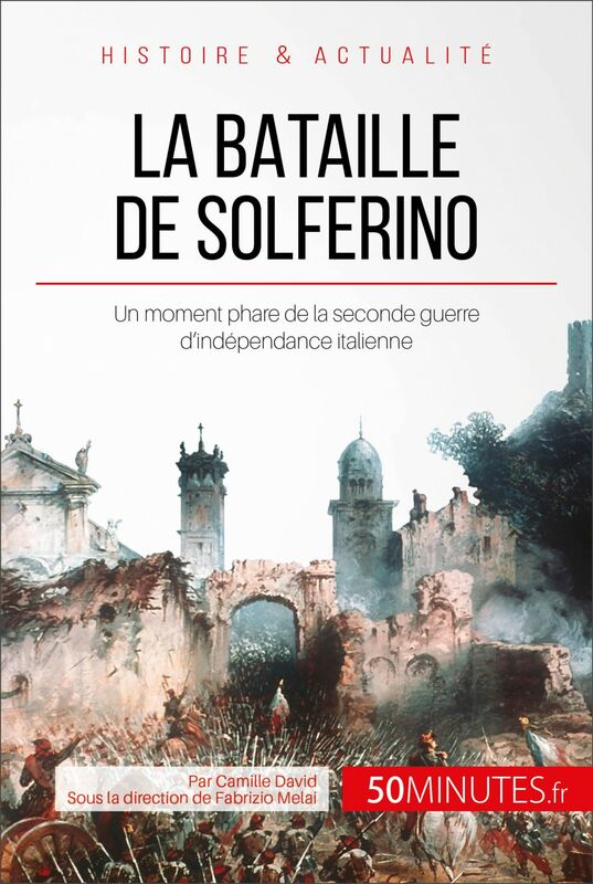 La bataille de Solferino Un moment phare de la seconde guerre d'indépendance italienne
