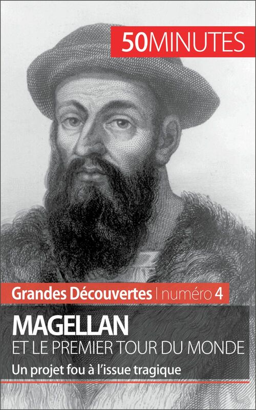 Magellan et le premier tour du monde Un projet fou à l’issue tragique