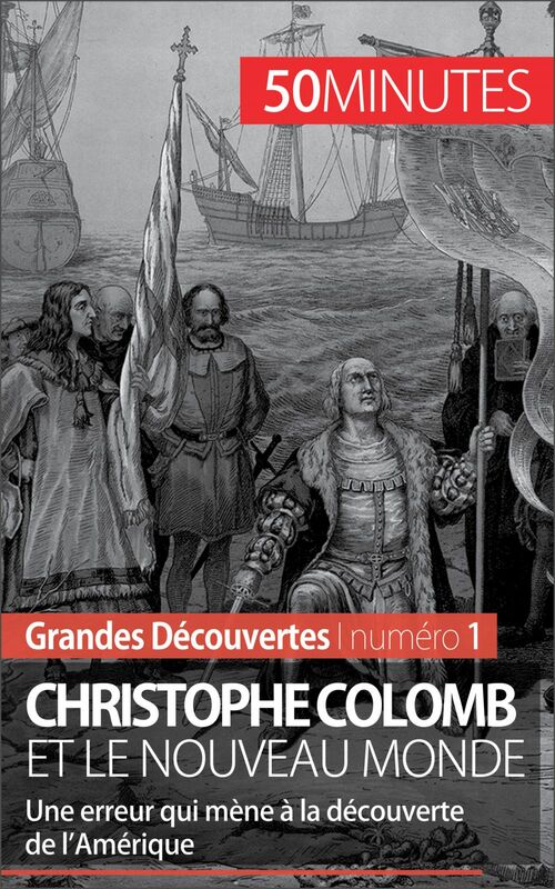 Christophe Colomb et le Nouveau Monde Une erreur qui mène à la découverte de l’Amérique