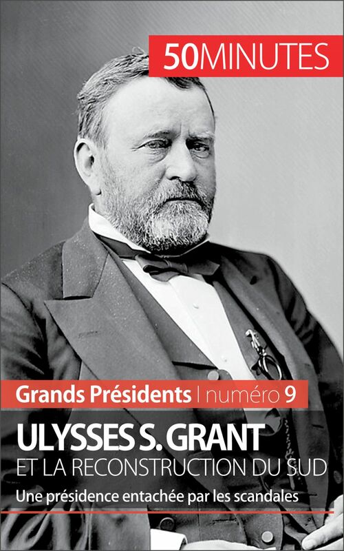Ulysses S. Grant et la reconstruction du Sud Une présidence entachée par les scandales