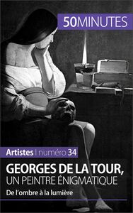 Georges de La Tour, un peintre énigmatique De l’ombre à la lumière