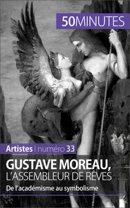 Gustave Moreau, l'assembleur de rêves De l’académisme au symbolisme