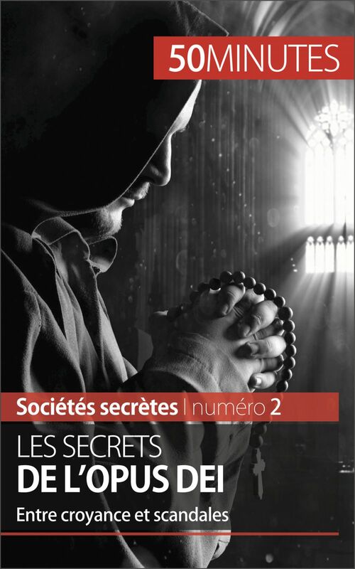 Les secrets de l'Opus Dei Entre croyance et scandales