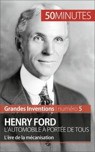 Henry Ford. L'automobile à portée de tous L’ère de la mécanisation