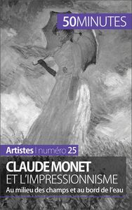 Claude Monet et l'impressionnisme Au milieu des champs et au bord de l'eau