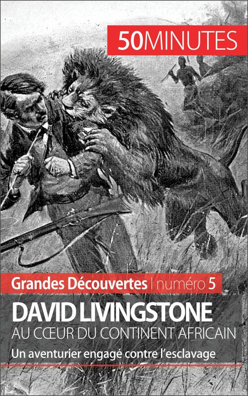 David Livingstone au cœur du continent africain Un aventurier engagé contre l’esclavage