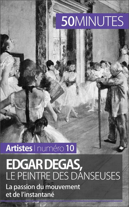 Edgar Degas, le peintre des danseuses La passion du mouvement et de l'instantané