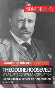 Theodore Roosevelt et la lutte contre la corruption Un président au service de l’impérialisme américain