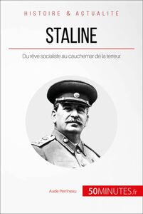 Staline Du rêve socialiste au cauchemar de la terreur