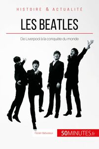 Les Beatles De Liverpool à la conquête du monde