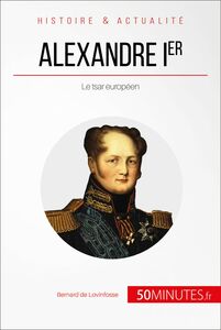 Alexandre Ier Le tsar européen