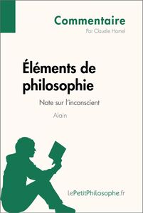 Éléments de philosophie d'Alain - Note sur l'inconscient (Commentaire) Comprendre la philosophie avec lePetitPhilosophe.fr