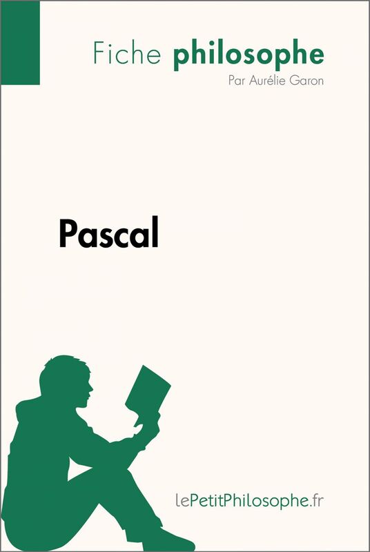 Pascal (Fiche philosophe) Comprendre la philosophie avec lePetitPhilosophe.fr