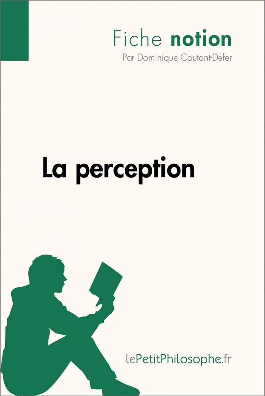 La perception (Fiche notion) LePetitPhilosophe.fr - Comprendre la philosophie