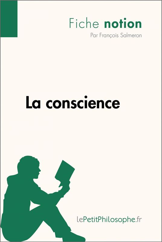 La conscience (Fiche notion) LePetitPhilosophe.fr - Comprendre la philosophie