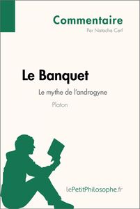 Le Banquet de Platon - Le mythe de l'androgyne (Commentaire) Comprendre la philosophie avec lePetitPhilosophe.fr