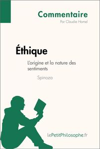 Éthique de Spinoza - L'origine et la nature des sentiments (Commentaire) Comprendre la philosophie avec lePetitPhilosophe.fr