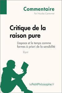 Critique de la raison pure de Kant - L'espace et le temps comme formes à priori de la sensibilité (Commentaire) Comprendre la philosophie avec lePetitPhilosophe.fr
