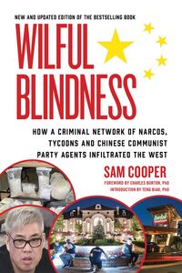 Wilful Blindness How a network of narcos, tycoons and CCP agents infiltrated the West