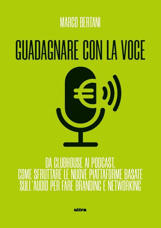 Guadagnare con la voce Da Clubhouse ai podcast Come sfruttare le nuove piattaforme basate sull’audio per fare branding e networking