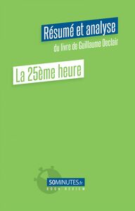 La 25ème heure (Résumé et analyse du livre de Guillaume Declair) Book Review complète et détaillée