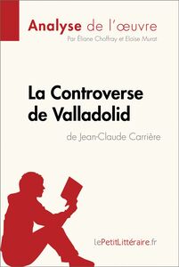 La Controverse de Valladolid de Jean-Claude Carrière (Analyse de l'oeuvre) Analyse complète et résumé détaillé de l'oeuvre