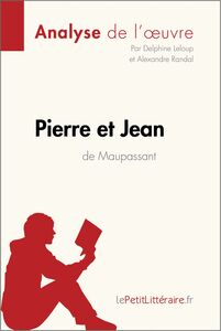 Pierre et Jean de Guy de Maupassant (Analyse de l'oeuvre) Analyse complète et résumé détaillé de l'oeuvre