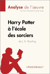 Harry Potter à l'école des sorciers de J. K. Rowling (Analyse de l'oeuvre) Analyse complète et résumé détaillé de l'oeuvre