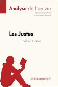 Les Justes d'Albert Camus (Analyse de l'oeuvre) Analyse complète et résumé détaillé de l'oeuvre
