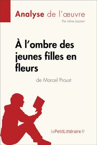 À l'ombre des jeunes filles en fleurs de Marcel Proust (Analyse de l'oeuvre) Analyse complète et résumé détaillé de l'oeuvre