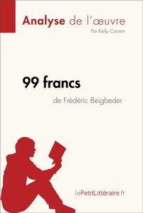99 francs de Frédéric Beigbeder (Analyse de l'oeuvre) Analyse complète et résumé détaillé de l'oeuvre