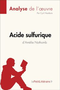 Acide sulfurique d'Amélie Nothomb (Analyse de l'oeuvre) Analyse complète et résumé détaillé de l'oeuvre