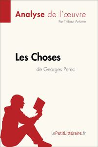 Les Choses de Georges Perec (Analyse de l'oeuvre) Analyse complète et résumé détaillé de l'oeuvre