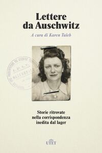 Lettere da Auschwitz Storie ritrovate nella corrispondenza inedita dal lager
