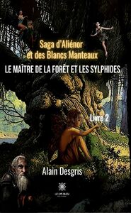 Saga d’Aliénor et des Blancs Manteaux - Livre 2 Le maître de la forêt et les sylphides