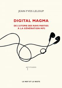 Digital Magma De l'utopie des rave parties à la génération MP4