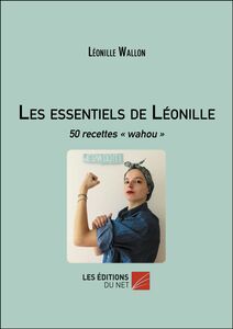 Les essentiels de Léonille 50 recettes « wahou »