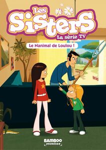 Les Sisters - La Série TV - Poche - tome 04 Le nanimal de Loulou