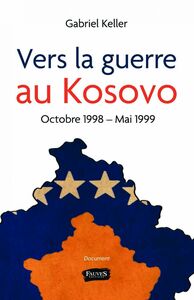 Vers la guerre au Kosovo Octobre 1998 - Mai 1999