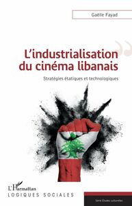 L'industrialisation du cinéma libanais Stratégies étatiques et technologiques