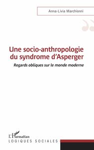 Une socio-anthropologie du syndrome d'Asperger Regards obliques sur le monde moderne