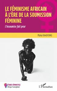 Le féminisme africain à l'ère de la soumission féminine L'insoumise fait peur