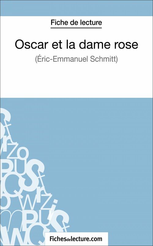Oscar et la dame rose d'Eric-Emmanuel Schmitt (Fiche de lecture) Analyse complète de l'oeuvre