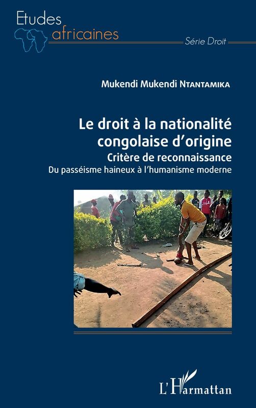Le droit à la nationalité congolaise d'origine Critère de reconnaissance - Du passéisme haineux à l'humanisme moderne