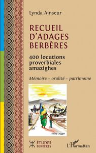 Recueil d'adages berbères 400 locutions proverbiales amazighes - Mémoire - oralité - patrimoine