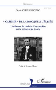 "Casimir" de La Rocque à l'Élysée L'influence du chef des Croix-de-Feu sur le président de Gaulle