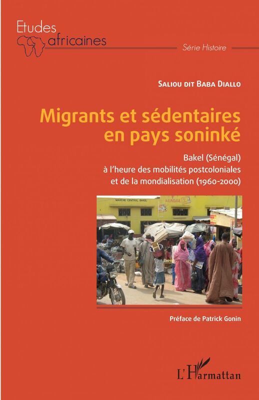 Migrants et sédentaires en pays soninké Bakel (Sénégal) à l'heure des mobilités postcoloniales et de la mondialisation (1960-2000)