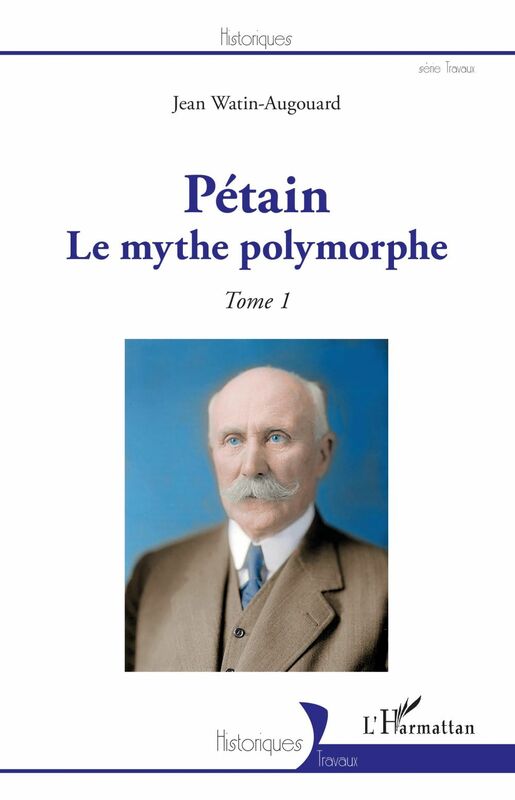 Pétain Le mythe polymorphe - Tome 1