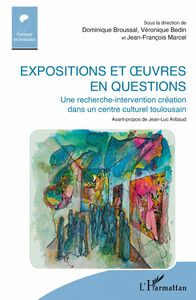 Expositions et œuvres en questions Une recherche-intervention création dans un centre culturel toulousain - Avant-propos de Jean-Luc Aribaud